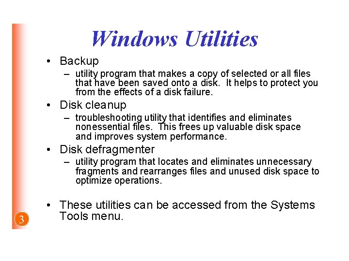 Windows Utilities • Backup – utility program that makes a copy of selected or