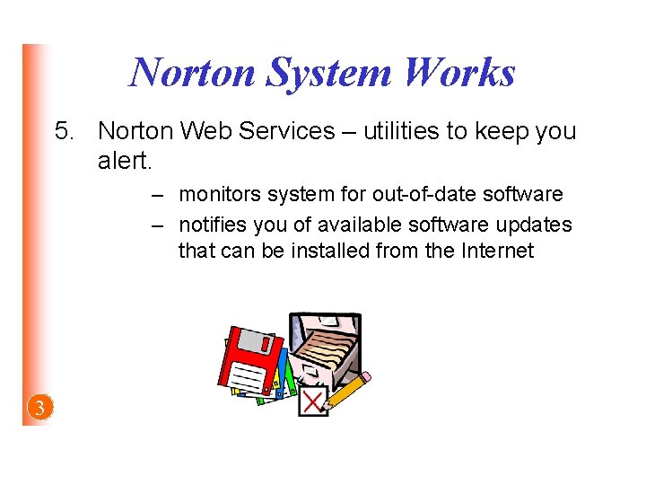 Norton System Works 5. Norton Web Services – utilities to keep you alert. –