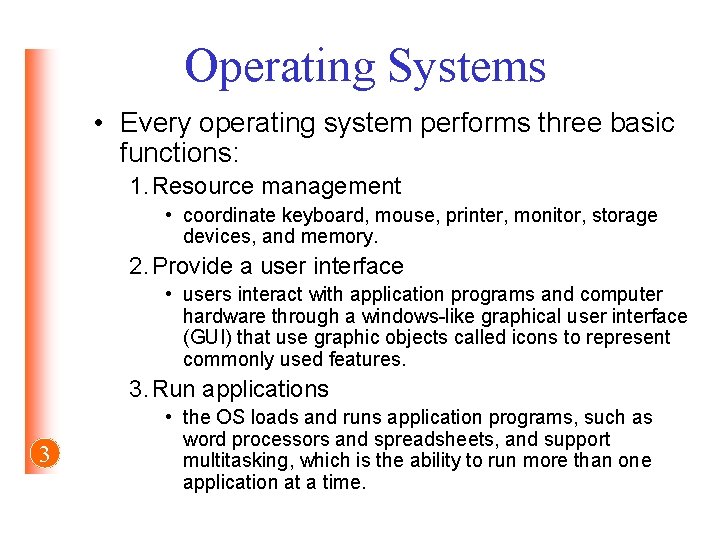 Operating Systems • Every operating system performs three basic functions: 1. Resource management •