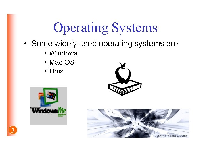 Operating Systems • Some widely used operating systems are: • Windows • Mac OS