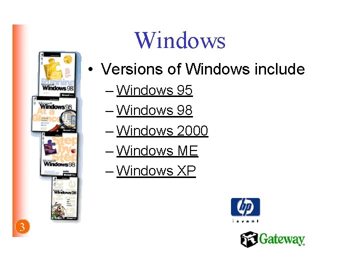 Windows • Versions of Windows include – Windows 95 – Windows 98 – Windows