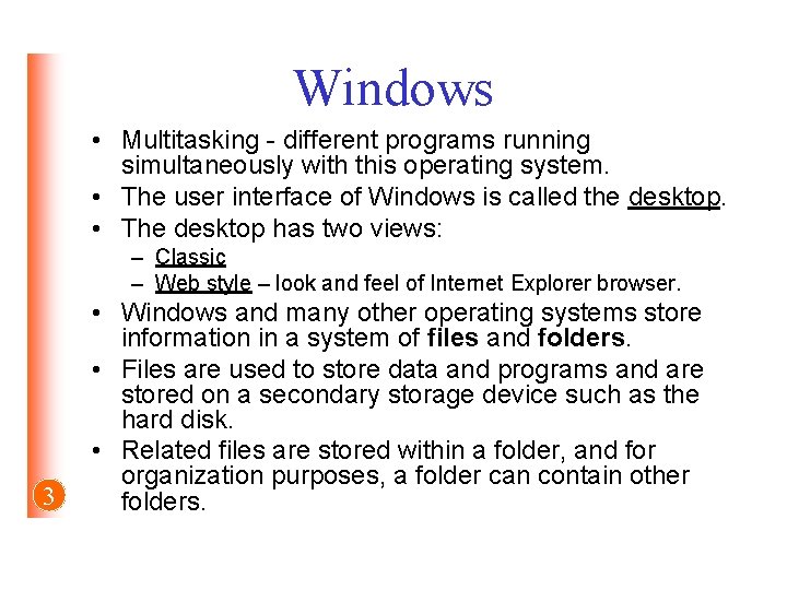 Windows • Multitasking - different programs running simultaneously with this operating system. • The