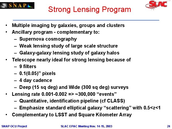 Strong Lensing Program • Multiple imaging by galaxies, groups and clusters • Ancillary program