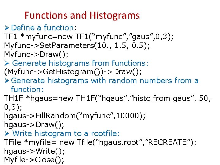 Functions and Histograms Ø Define a function: function TF 1 *myfunc=new TF 1(“myfunc”, ”gaus”,