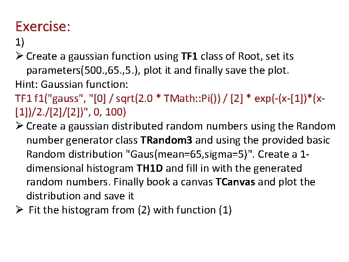 Exercise: 1) Ø Create a gaussian function using TF 1 class of Root, set
