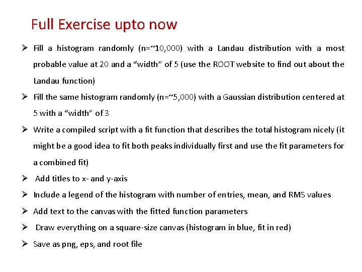 Full Exercise upto now Ø Fill a histogram randomly (n=~10, 000) with a Landau