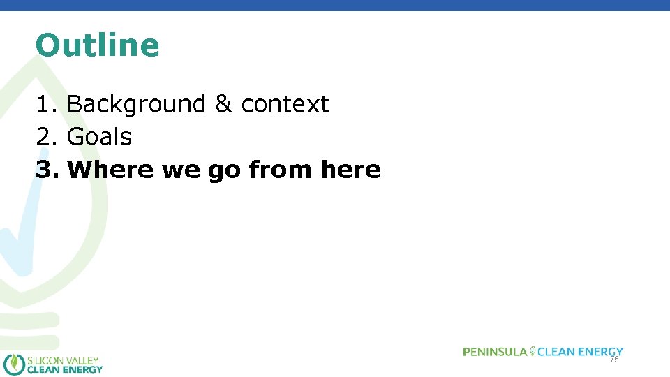 Outline 1. Background & context 2. Goals 3. Where we go from here 75
