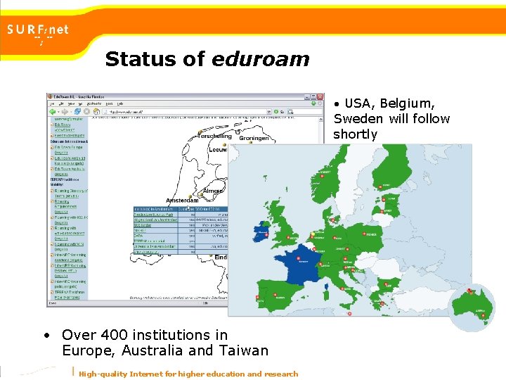 Status of eduroam • USA, Belgium, Sweden will follow shortly • Over 400 institutions