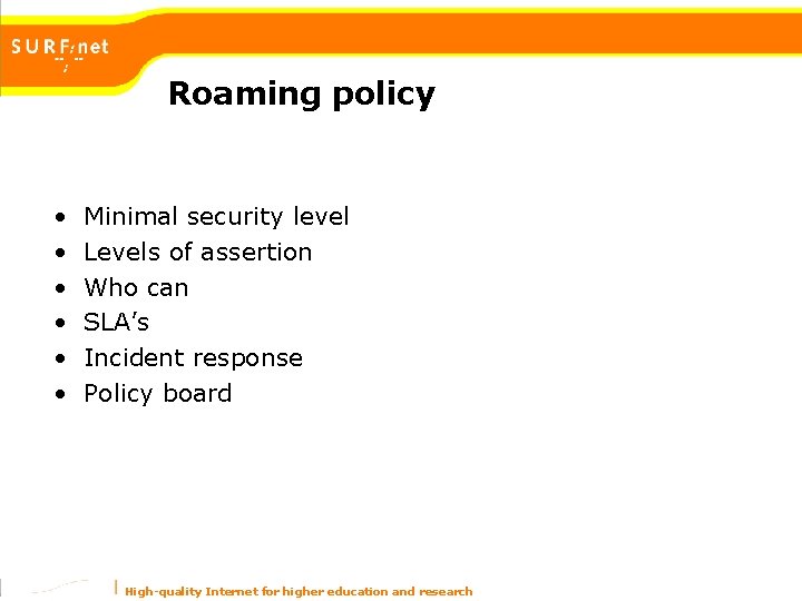 Roaming policy • • • Minimal security level Levels of assertion Who can SLA’s Roaming policy • • • Minimal security level Levels of assertion Who can SLA’s