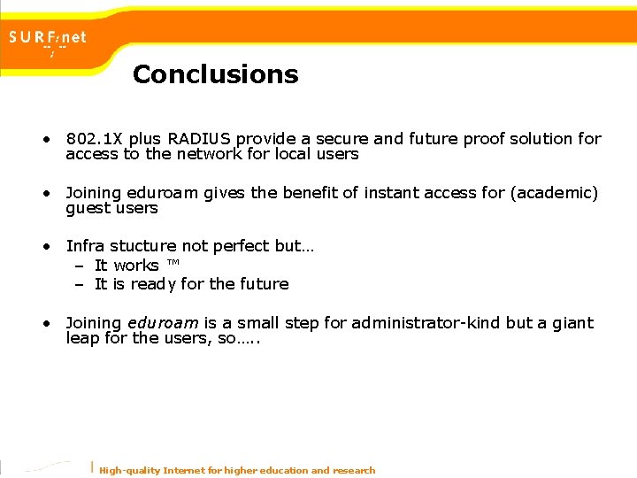 Conclusions • 802. 1 X plus RADIUS provide a secure and future proof solution