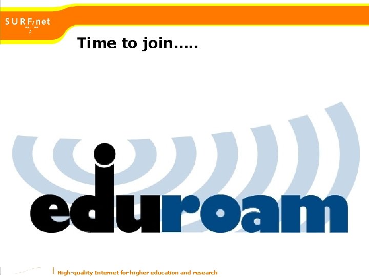 Time to join…. . High-quality Internet for higher education and research Time to join…. . High-quality Internet for higher education and research