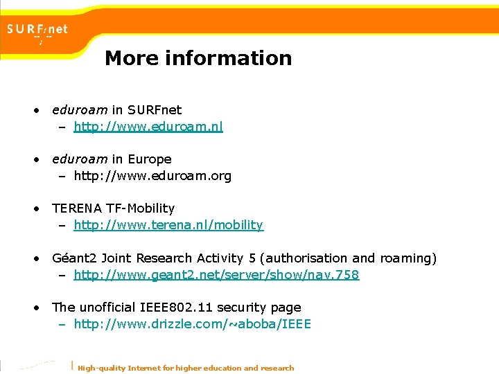 More information • eduroam in SURFnet – http: //www. eduroam. nl • eduroam in