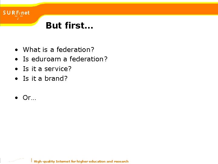 But first… • • What is a federation? Is eduroam a federation? Is it But first… • • What is a federation? Is eduroam a federation? Is it