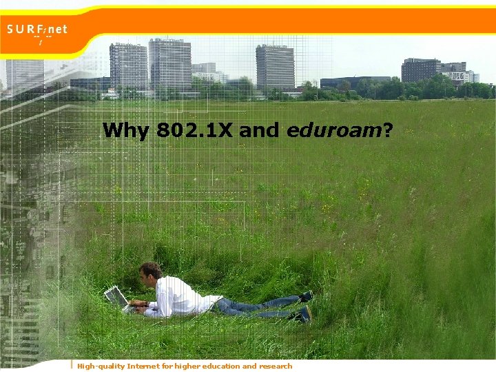 Why 802. 1 X and eduroam? High-quality Internet for higher education and research 