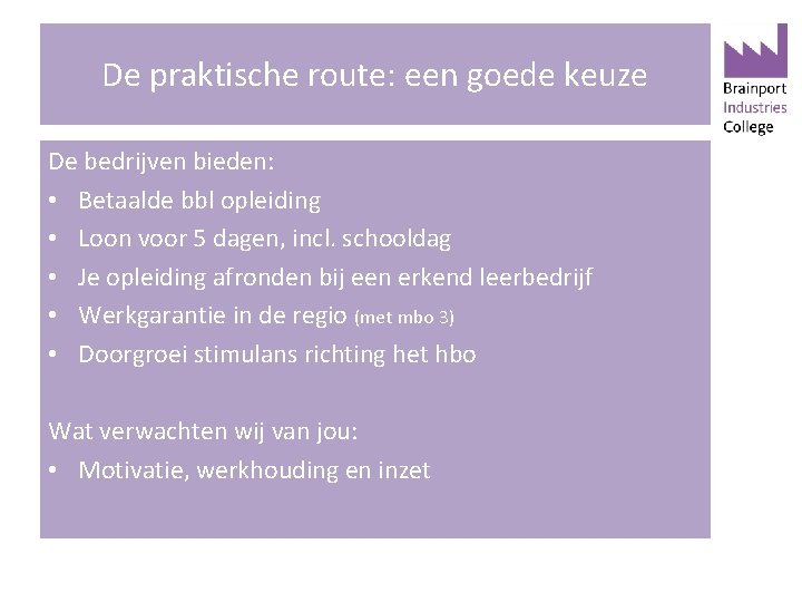 De praktische route: een goede keuze De bedrijven bieden: • Betaalde bbl opleiding •