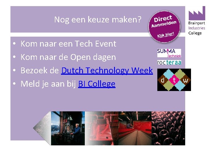 Nog een keuze maken? • • Kom naar een Tech Event Kom naar de