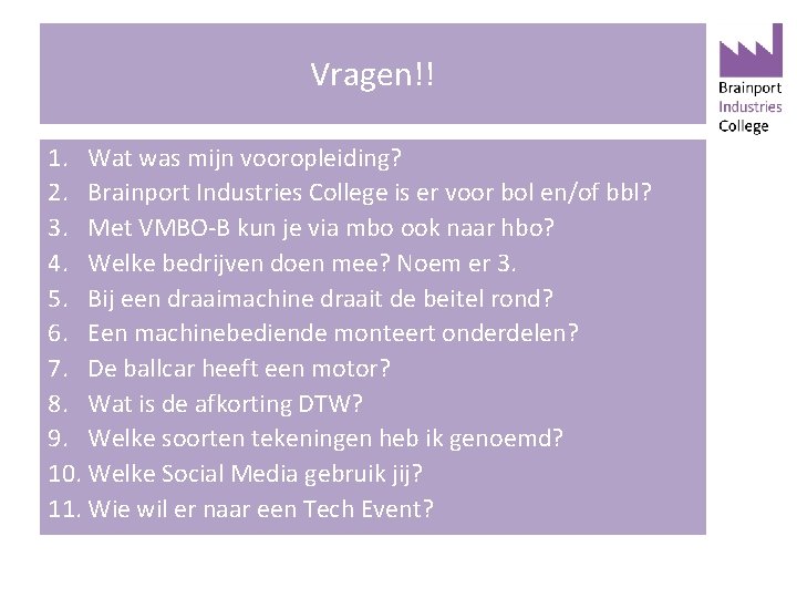 Vragen!! 1. Wat was mijn vooropleiding? 2. Brainport Industries College is er voor bol