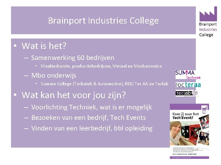 Brainport Industries College • Wat is het? – Samenwerking 60 bedrijven • Maakindustrie, productiebedrijven,