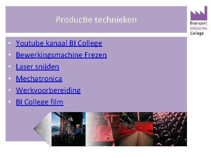 Productie technieken • • • Youtube kanaal BI College Bewerkingsmachine Frezen Laser snijden Mechatronica