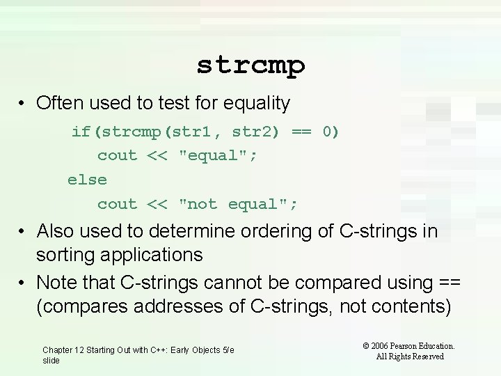 strcmp • Often used to test for equality if(strcmp(str 1, str 2) == 0) strcmp • Often used to test for equality if(strcmp(str 1, str 2) == 0)