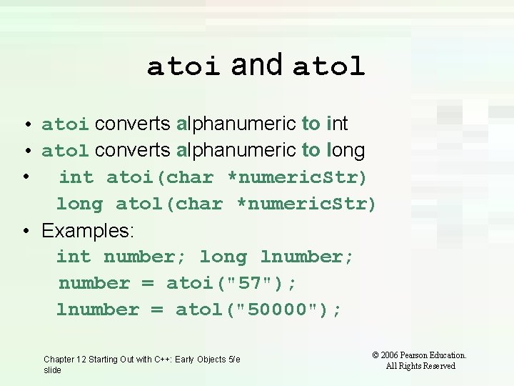 atoi and atol • atoi converts alphanumeric to int • atol converts alphanumeric to atoi and atol • atoi converts alphanumeric to int • atol converts alphanumeric to