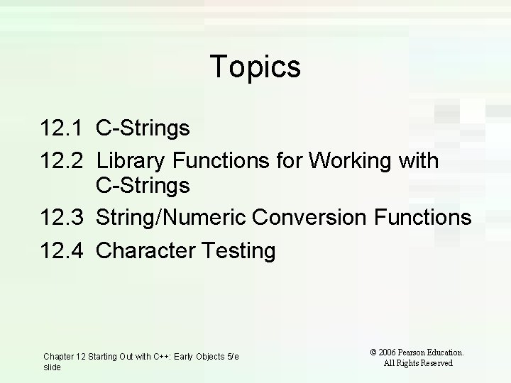 Topics 12. 1 C-Strings 12. 2 Library Functions for Working with C-Strings 12. 3 Topics 12. 1 C-Strings 12. 2 Library Functions for Working with C-Strings 12. 3