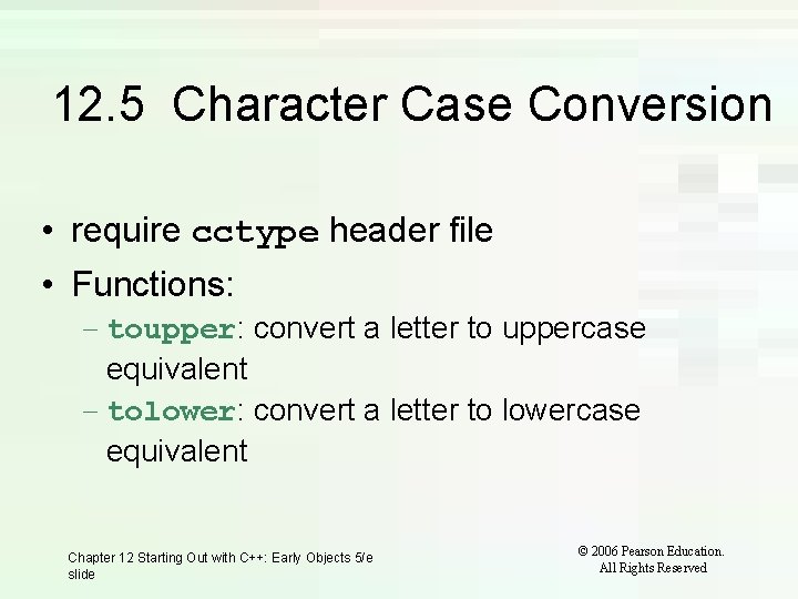 12. 5 Character Case Conversion • require cctype header file • Functions: – toupper: 12. 5 Character Case Conversion • require cctype header file • Functions: – toupper: