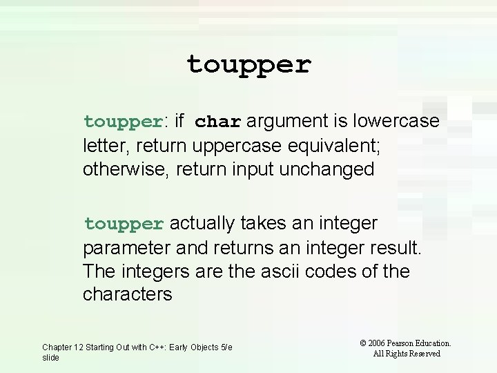 toupper: if char argument is lowercase letter, return uppercase equivalent; otherwise, return input unchanged toupper: if char argument is lowercase letter, return uppercase equivalent; otherwise, return input unchanged