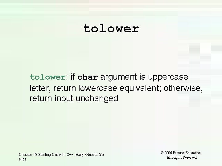 tolower: if char argument is uppercase letter, return lowercase equivalent; otherwise, return input unchanged tolower: if char argument is uppercase letter, return lowercase equivalent; otherwise, return input unchanged