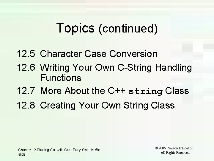 Topics (continued) 12. 5 Character Case Conversion 12. 6 Writing Your Own C-String Handling Topics (continued) 12. 5 Character Case Conversion 12. 6 Writing Your Own C-String Handling