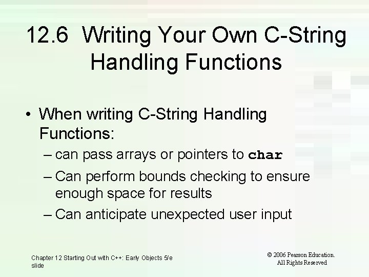 12. 6 Writing Your Own C-String Handling Functions • When writing C-String Handling Functions: 12. 6 Writing Your Own C-String Handling Functions • When writing C-String Handling Functions: