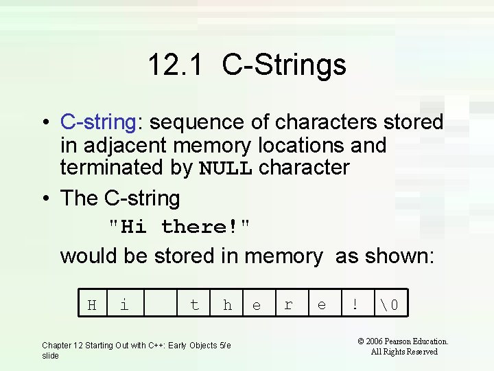 12. 1 C-Strings • C-string: sequence of characters stored in adjacent memory locations and 12. 1 C-Strings • C-string: sequence of characters stored in adjacent memory locations and
