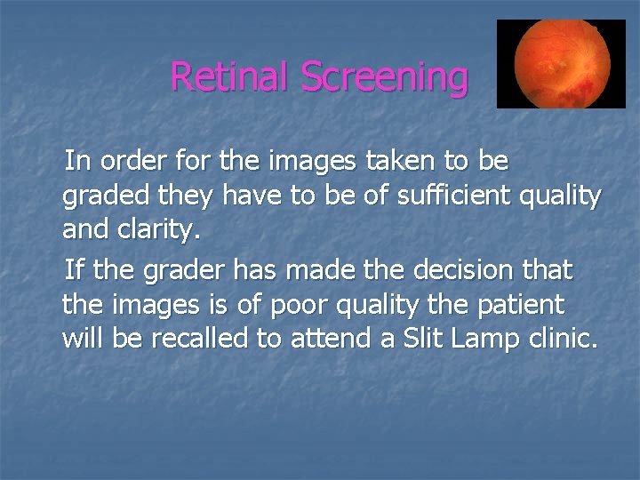 Retinal Screening In order for the images taken to be graded they have to