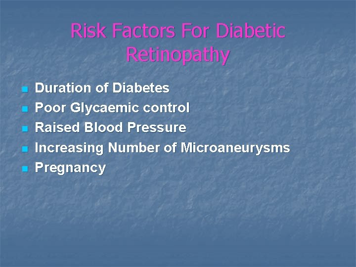 Risk Factors For Diabetic Retinopathy n n n Duration of Diabetes Poor Glycaemic control