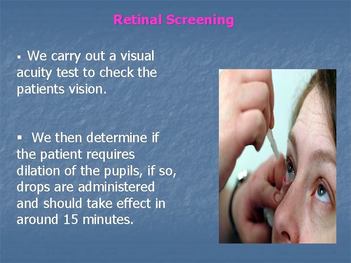 Retinal Screening We carry out a visual acuity test to check the patients vision.