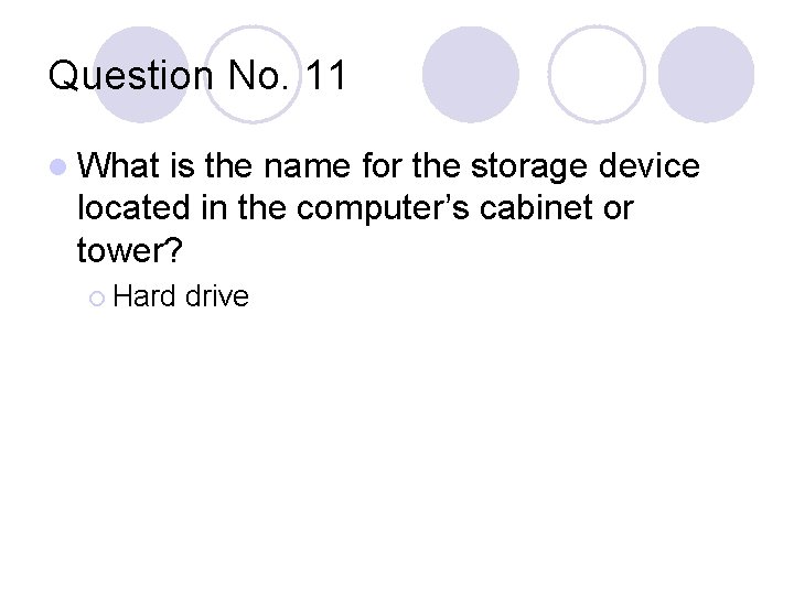 Question No. 11 l What is the name for the storage device located in
