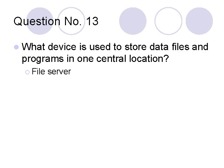 Question No. 13 l What device is used to store data files and programs