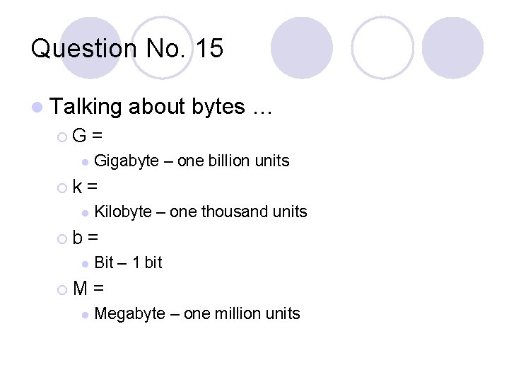 Question No. 15 l Talking ¡G = l ¡k about bytes … Gigabyte –