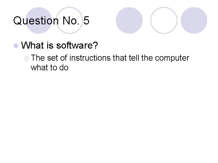 Question No. 5 l What ¡ The is software? set of instructions that tell