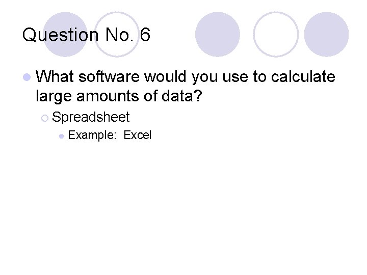Question No. 6 l What software would you use to calculate large amounts of