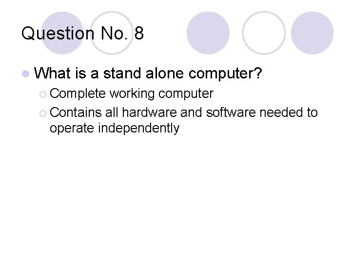Question No. 8 l What is a stand alone computer? ¡ Complete working computer