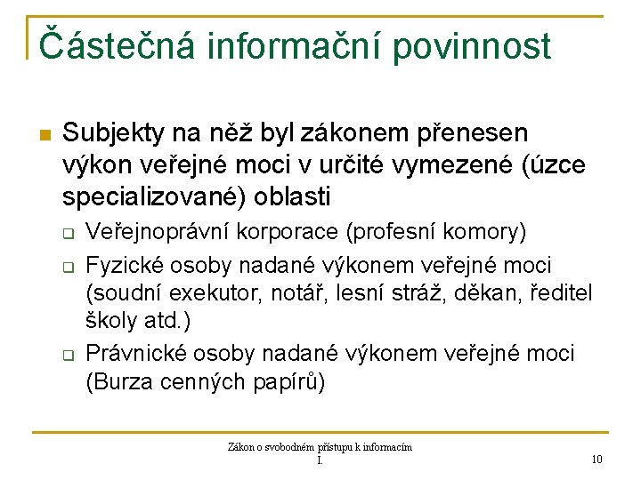 Částečná informační povinnost n Subjekty na něž byl zákonem přenesen výkon veřejné moci v