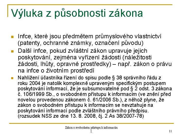 Výluka z působnosti zákona n n n Infce, které jsou předmětem průmyslového vlastnictví (patenty,