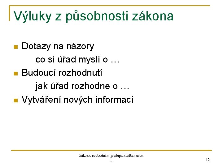 Výluky z působnosti zákona n n n Dotazy na názory co si úřad myslí