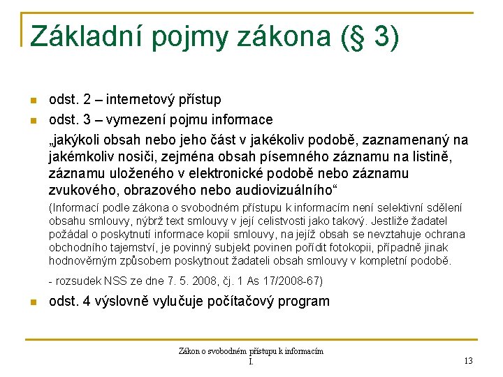 Základní pojmy zákona (§ 3) n n odst. 2 – internetový přístup odst. 3