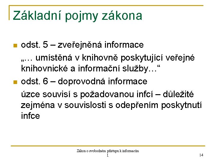 Základní pojmy zákona n n odst. 5 – zveřejněná informace „… umístěná v knihovně