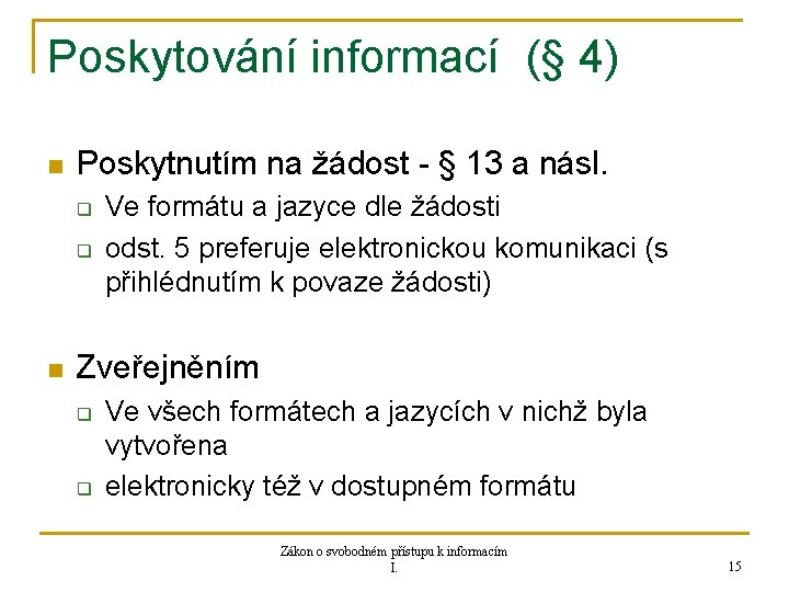 Poskytování informací (§ 4) n Poskytnutím na žádost - § 13 a násl. q