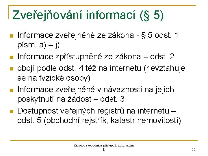 Zveřejňování informací (§ 5) n n n Informace zveřejněné ze zákona - § 5