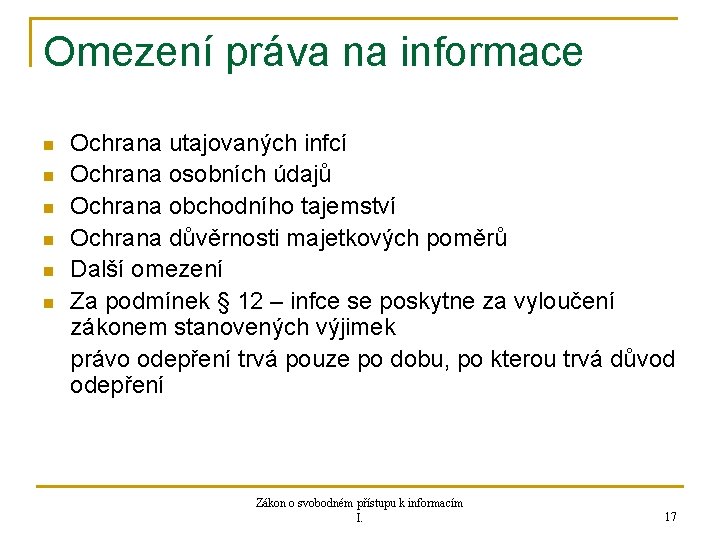 Omezení práva na informace n n n Ochrana utajovaných infcí Ochrana osobních údajů Ochrana