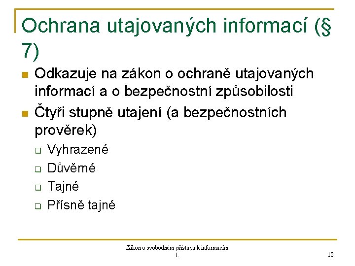 Ochrana utajovaných informací (§ 7) n n Odkazuje na zákon o ochraně utajovaných informací